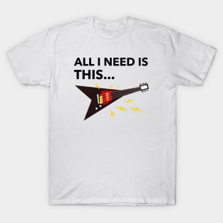 All I Need Is Guitar T-Shirt